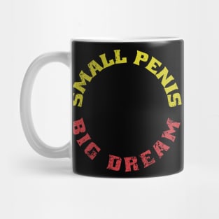 Small Penis - Big Dreams Mug